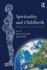 Spirituality and Childbirth : Meaning and Care at the Start of Life - Book