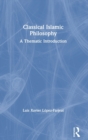 Classical Islamic Philosophy : A Thematic Introduction - Book