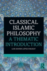Classical Islamic Philosophy : A Thematic Introduction - Book