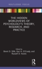 The Hidden Worldviews of Psychology’s Theory, Research, and Practice - Book