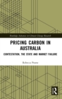 Pricing Carbon in Australia : Contestation, the State and Market Failure - Book