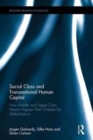 Social Class and Transnational Human Capital : How Middle and Upper Class Parents Prepare Their Children for Globalization - Book