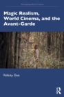 Magic Realism, World Cinema, and the Avant-Garde - Book