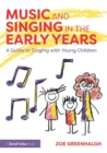 Music and Singing in the Early Years : A Guide to Singing with Young Children - Book