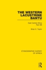 The Western Lacustrine Bantu (Nyoro, Toro, Nyankore, Kiga, Haya and Zinza with Sections on the Amba and Konjo) : East Central Africa Part XIII - Book