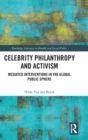 Celebrity Philanthropy and Activism : Mediated Interventions in the Global Public Sphere - Book