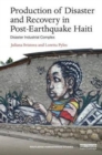 Production of Disaster and Recovery in Post-Earthquake Haiti : Disaster Industrial Complex - Book
