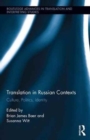 Translation in Russian Contexts : Culture, Politics, Identity - Book