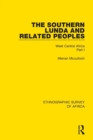 The Southern Lunda and Related Peoples (Northern Rhodesia, Belgian Congo, Angola) : West Central Africa Part I - Book