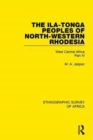 The Ila-Tonga Peoples of North-Western Rhodesia : West Central Africa Part IV - Book