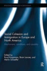 Social Cohesion and Immigration in Europe and North America : Mechanisms, Conditions, and Causality - Book