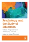 Psychology and the Study of Education : Critical Perspectives on Developing Theories - Book