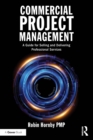 Commercial Project Management : A Guide for Selling and Delivering Professional Services - Book