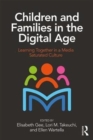 Children and Families in the Digital Age : Learning Together in a Media Saturated Culture - Book