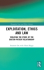 Exploitation, Ethics and Law : Violating the Ethos of the Doctor-Patient Relationship - Book