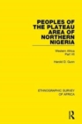 Peoples of the Plateau Area of Northern Nigeria : Western Africa Part VII - Book
