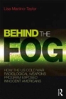 Behind the Fog : How the U.S. Cold War Radiological Weapons Program Exposed Innocent Americans - Book