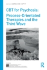 CBT for Psychosis : Process-orientated Therapies and the Third Wave - Book