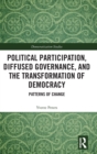 Political Participation, Diffused Governance, and the Transformation of Democracy : Patterns of Change - Book