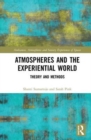 Atmospheres and the Experiential World : Theory and Methods - Book