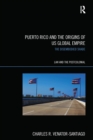 Puerto Rico and the Origins of U.S. Global Empire : The Disembodied Shade - Book