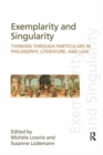 Exemplarity and Singularity : Thinking through Particulars in Philosophy, Literature, and Law - Book