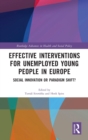 Effective Interventions for Unemployed Young People in Europe : Social Innovation or Paradigm Shift? - Book
