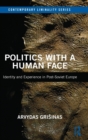 Politics with a Human Face : Identity and Experience in Post-Soviet Europe - Book