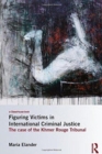 Figuring Victims in International Criminal Justice : The case of the Khmer Rouge Tribunal - Book