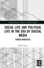 Social Life and Political Life in the Era of Digital Media : Higher Diversities - Book