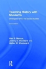 Teaching History with Museums : Strategies for K-12 Social Studies - Book