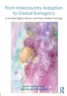 From Intercountry Adoption to Global Surrogacy : A Human Rights History and New Fertility Frontiers - Book