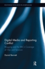 Digital Media and Reporting Conflict : Blogging and the BBC’s Coverage of War and Terrorism - Book