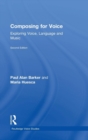 Composing for Voice : Exploring Voice, Language and Music - Book