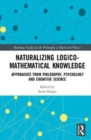 Naturalizing Logico-Mathematical Knowledge : Approaches from Philosophy, Psychology and Cognitive Science - Book