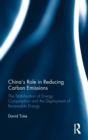 China’s Role in Reducing Carbon Emissions : The Stabilisation of Energy Consumption and the Deployment of Renewable Energy - Book