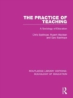 The Practice of Teaching : A Sociology of Education - Book