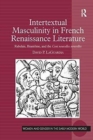 Intertextual Masculinity in French Renaissance Literature : Rabelais, Brantome, and the Cent nouvelles nouvelles - Book