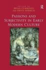 Passions and Subjectivity in Early Modern Culture - Book