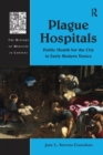 Plague Hospitals : Public Health for the City in Early Modern Venice - Book
