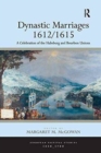 Dynastic Marriages 1612/1615 : A Celebration of the Habsburg and Bourbon Unions - Book