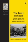The Body Divided : Human Beings and Human 'Material' in Modern Medical History - Book