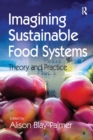 Imagining Sustainable Food Systems : Theory and Practice - Book