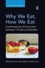 Why We Eat, How We Eat : Contemporary Encounters between Foods and Bodies - Book