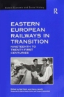 Eastern European Railways in Transition : Nineteenth to Twenty-first Centuries - Book
