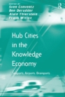 Hub Cities in the Knowledge Economy : Seaports, Airports, Brainports - Book