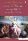 Giorgio Vasari and the Birth of the Museum - Book