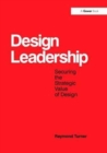 Design Leadership : Securing the Strategic Value of Design - Book