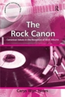 The Rock Canon : Canonical Values in the Reception of Rock Albums - Book