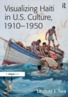Visualizing Haiti in U.S. Culture, 1910–1950 - Book